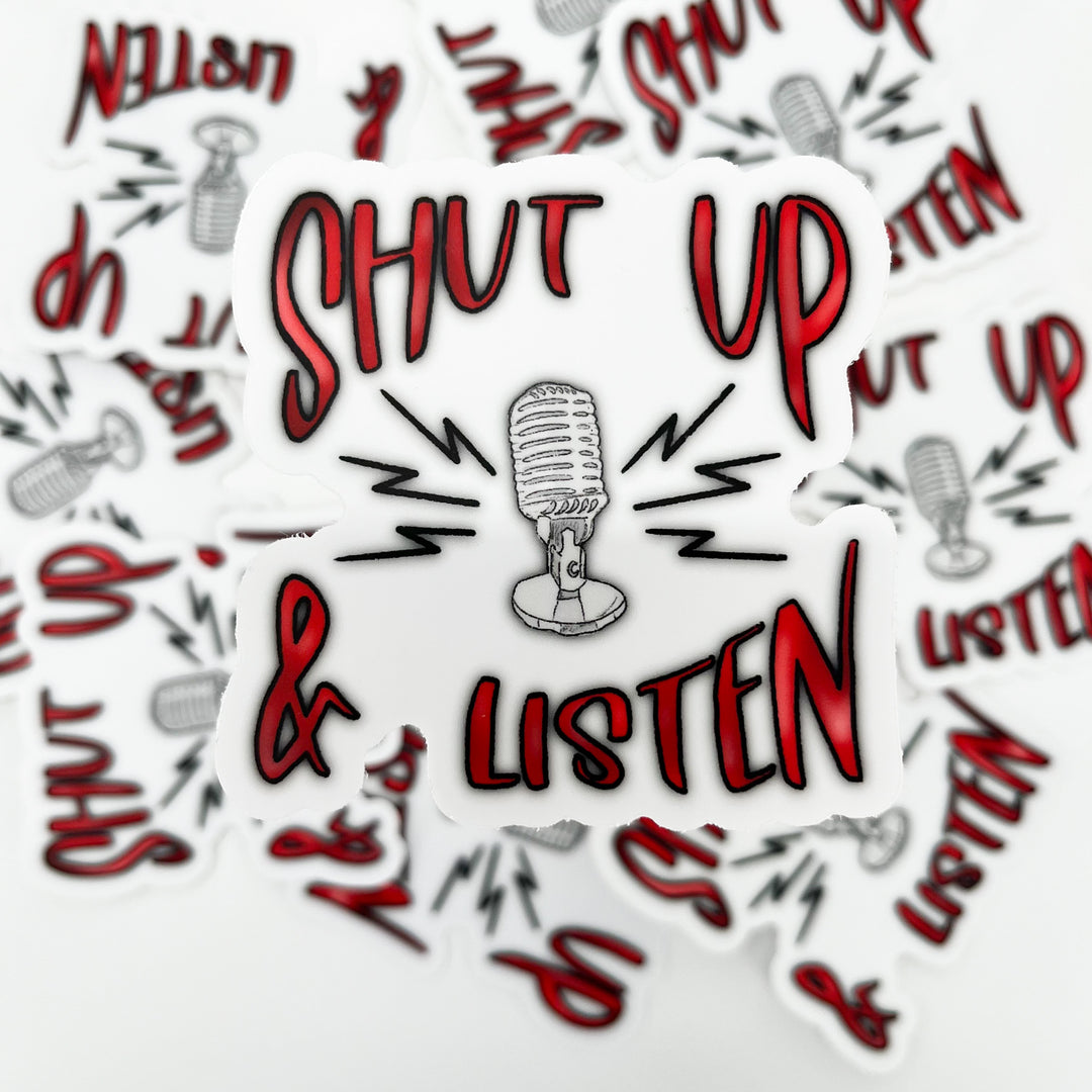 Shut Up & Listen Sticker 3.0" x 3.0"